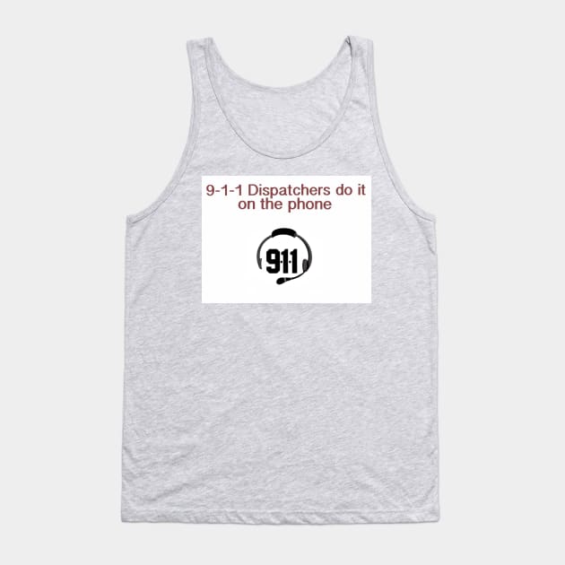 9-1-1 Dispatchers do it. Tank Top by Nidimar